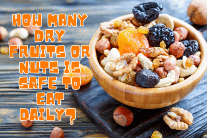 How Many Dry Fruits or Nuts Is Safe to Eat Daily? Avoiding Side Effects
