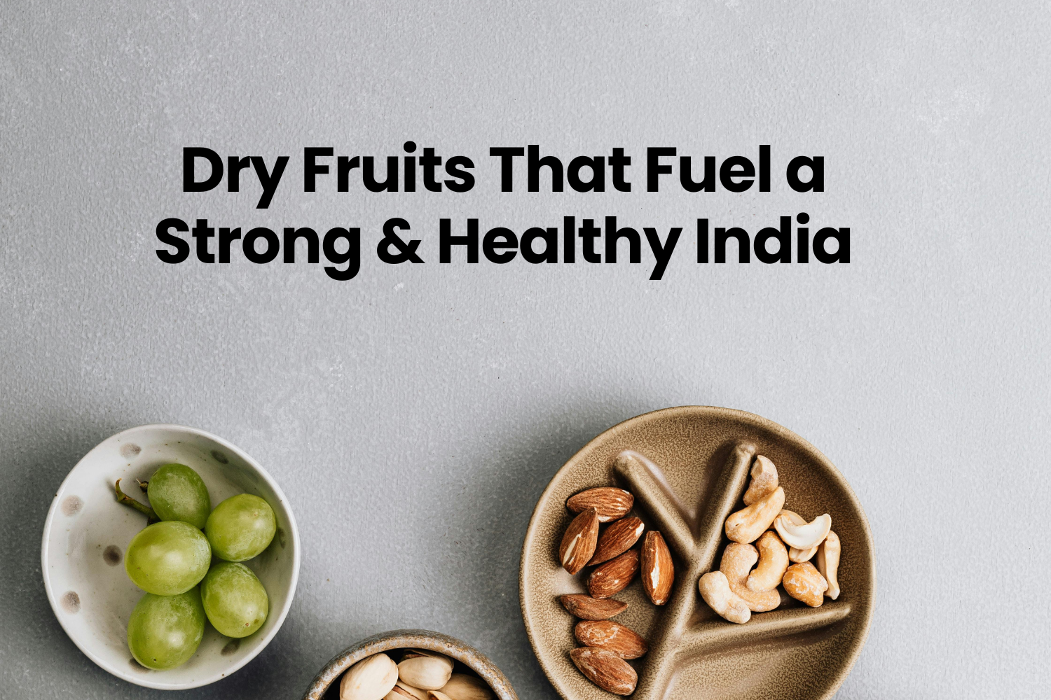 Dry Fruits That Fuel a Strong & Healthy India