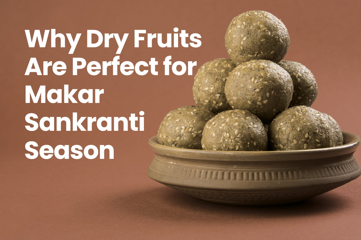 Why Dry Fruits Are Perfect for the Makar Sankranti Season